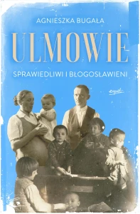 ULMOWIE. SPRAWIEDLIWI I BŁOGOSŁAWIENI