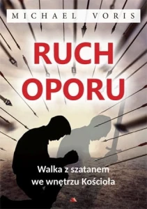 RUCH OPORU. Walka z szatanem we wnętrzu Kościoła.